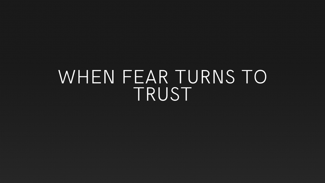 When Fear Turns to Trust